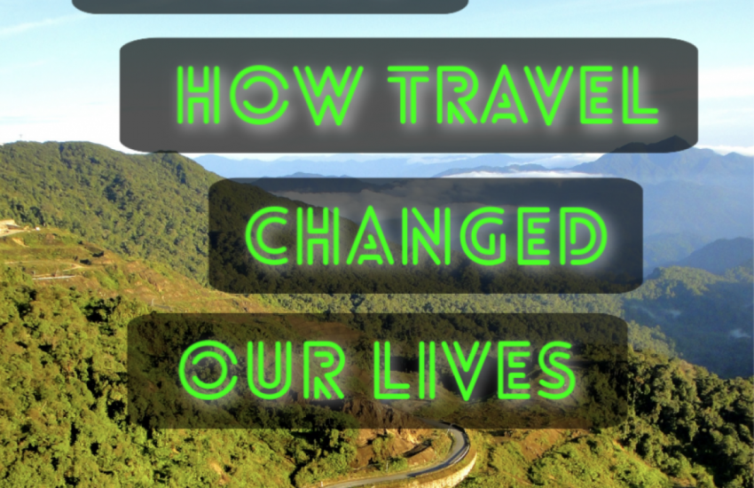 how travel changed our lives